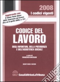 Codice del lavoro, degli infortuni, della previdenza e dell'assistenza sociale libro di Bartolini F. (cur.)