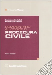 Commentario al codice di procedura civile libro di Bartolini Francesco - Bartolini Francesca