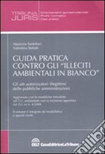 Guida pratica contro gli «illeciti ambientali in bianco» libro di Santoloci Maurizio - Stefutti Valentina