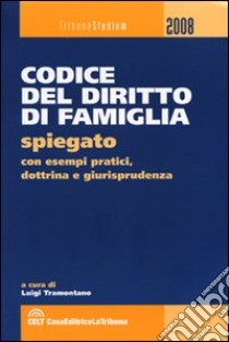 Codice del diritto di famiglia spiegato con esempi pratici, dottrina e giurisprudenza libro di Tramontano L. (cur.)