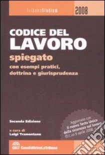 Codice del lavoro spiegato con esempi pratici, dottrina e giurisprudenza libro di Tramontano L. (cur.)