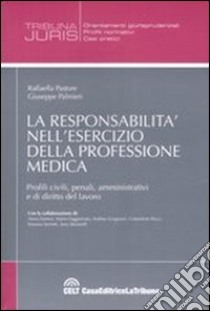 La responsabilità nell'esercizio della professione medica. Profili civili, penali, amministrativi e di diritto del lavoro libro di Pastore Raffaella - Palmieri Giuseppe