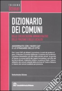 Dizionario dei comuni, delle circoscrizioni amministrative, delle frazioni e delle località libro