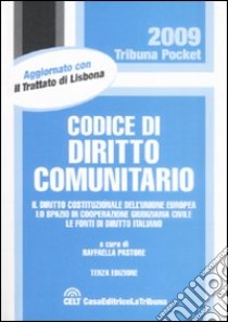 Codice di diritto comunitario. Il diritto costituzionale dell'Unione Europea. Lo spazio di cooperazione giudiziaria civile. Le fonti di diritto italiano libro di Pastore R. (cur.)