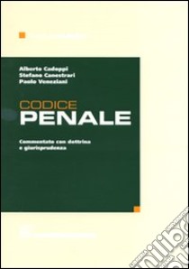 Codice penale. Commentato con dottrina e giurisprudenza libro di Cadoppi A. (cur.); Canestrari S. (cur.); Veneziani P. (cur.)