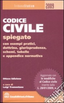 Codice civile spiegato con esempi pratici, dottrina, giurisprudenza, schemi, tabelle e appendice normativa libro di Tramontano L. (cur.)