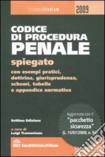 Codice di procedura penale spiegato con esempi pratici, dottrina, giurisprudenza, schemi, tabelle e appendice normativa libro di Tramontano L. (cur.)