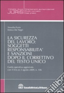 La sicurezza del lavoro: soggetti, responsabilità e sanzioni dopo il correttivo del testo unico libro di Furin Novelio - De Negri Enrico