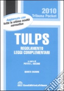 Tulps. Regolamento, leggi complementari libro di Iascone P. L. (cur.)