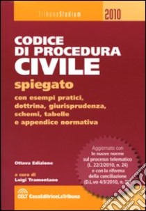 Codice di procedura civile spiegato con esempi pratici, dottrina, giurisprudenza, schemi, tabelle e appendice normativa libro di Tramontano L. (cur.)