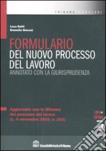 Formulario del nuovo processo del lavoro annotato con la giurisprudenza. Con CD-ROM libro di Gatti Luca - Giocosi Brunella