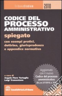 Codice del processo amministrativo spiegato con esempi pratici, dottrina, giurisprudenza e appendice normativa libro