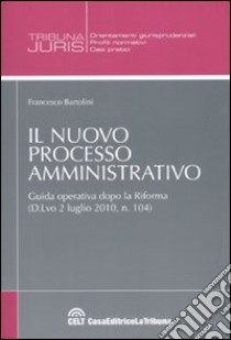 Il nuovo processo amministrativo libro di Bartolini Francesco