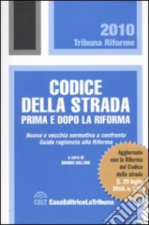 Codice della strada prima e dopo la riforma libro di Gallone G. (cur.)