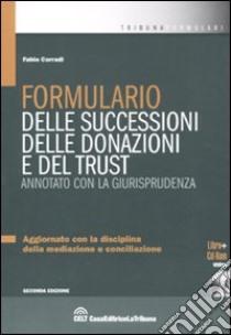 Formulario delle successioni, delle donazioni e del trust annotato con la giurisprudenza. Con CD-ROM libro di Corradi Fabio