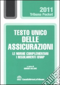 Testo unico delle assicurazioni. Le norme complementari. I regolamenti ISVAP libro