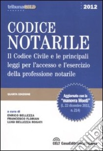 Codice notarile. Il codice civile e le principali leggi per l'accesso e l'esercizio della professione notarile libro