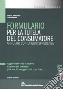 Formulario per la tutela del consumatore. Annotato con la giurisprudenza. Con CD-ROM libro di Saltarelli Flavio - Zedda Ilaria