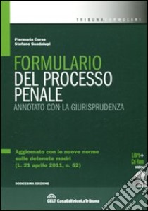 Formulario del processo penale. Annotato con la giurisprudenza. Con CD-ROM libro di Corso Piermaria - Guadalupi Stefano