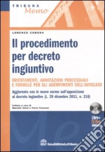 Il procedimento per decreto ingiuntivo. Orientamenti, annotazioni processuali e formule per gli adempimenti dell'avvocato. Con CD-ROM libro di Corona Lorenzo