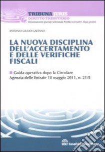 La nuova disciplina dell'accertamento e delle verifiche fiscali libro di Gaetano Antonio Giulio