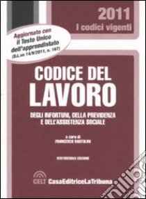 Codice del lavoro degli infortuni, della previdenza e dell'assistenza sociale libro