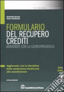 Formulario del recupero crediti. Con CD-ROM libro di Grassi Graziella - Saltarelli Flavio