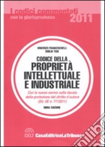 Codice della proprietà intellettuale e industriale libro di Franceschelli Vincenzo - Tosi Emilio