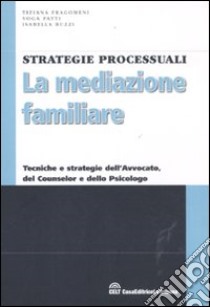 La mediazione familiare. Tecniche e strategie dell'avvocato, del counselor e dello psicologo libro