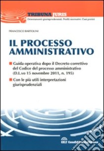 Il processo amministrativo libro di Bartolini Francesco