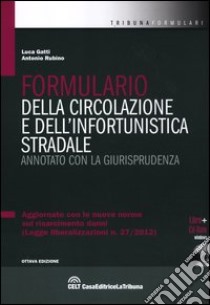 Il formulario della circolazione e dell'infortunistica stradale. Annotato con la giurisprudenza. Con CD-ROM libro di Gatti Luca - Rubino Antonio