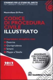 Codice di procedura civile illustrato libro di Di Pirro Massimiliano