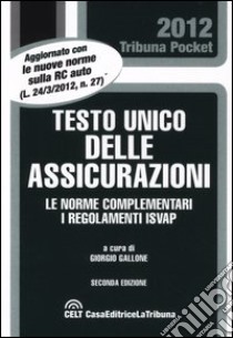 Testo unico delle assicurazioni. Le norme complementari. I regolamenti Isvap libro