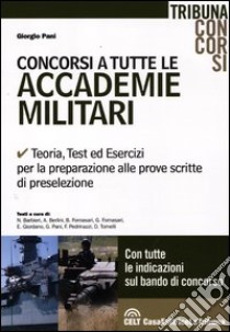 Concorsi a tutte le accademie militari. Teoria, test ed esercizi per la preparazione alle prove scritte di preselezione libro di Pani Giorgio