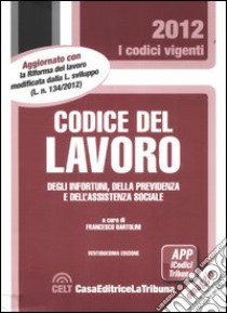 Codice del lavoro, degli infortuni, della previdenza e dell'assistenza sociale libro