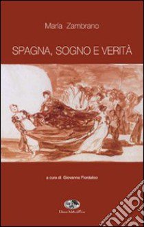 Spagna, sogno e verità libro di Zambrano María; Fiordaliso G. (cur.)