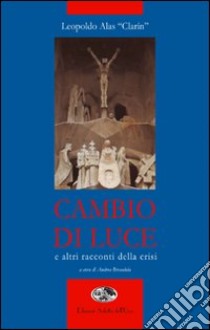 Cambio di luce e altri racconti della crisi libro di Alas Leopoldo Clarin; Bresadola A. (cur.)