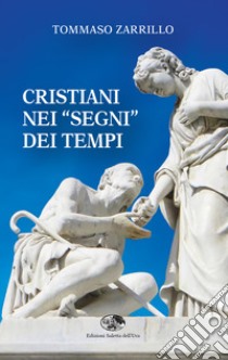 Cristiani nei «segni» dei tempi libro di Zarrillo Tommaso