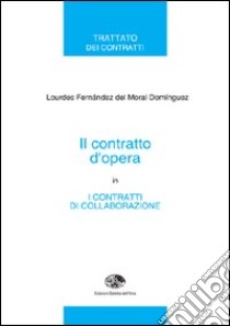 Il contratto d'opera in «I contratti di collaborazione» libro di Fernandez Del Moral Lourdes