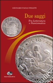 Due saggi. Tra letteratura e numismatica libro di Pisanti Gennaro P.