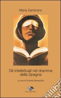 Gli intellettuali nel dramma della Spagna libro di Zambrano María; Bresadola A. (cur.)