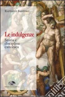 Le indulgenze. Storia e disciplina canonica libro di Santoro Raffaele