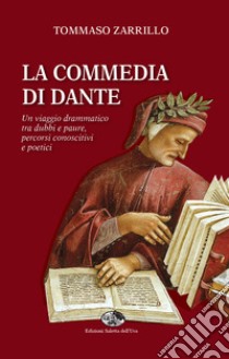 La Commedia di Dante. Un viaggio drammatico tra dubbi e paure, percorsi conoscitivi e poetici libro di Zarrillo Tommaso