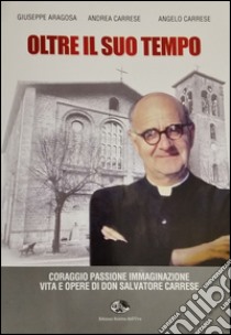 Oltre il suo tempo libro di Aragosa Giuseppe; Carrese Andrea; Carrese Angelo