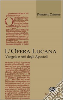 L'opera lucana. Vangelo e Atti degli Apostoli libro di Catrame Francesco