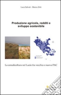 Produzione agricola, redditi e sviluppo sostenibile libro di Salviati Luca; Zitti Marco