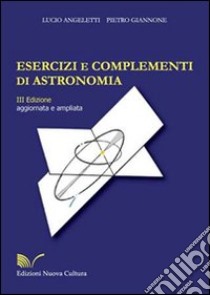 Esercizi e complementi di astronomia libro di Angeletti Lucio; Giannone Pietro