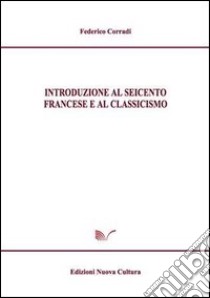 Introduzione al Seicento francese e al classicismo libro di Corradi Federico