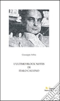 L'ultimo block notes di Italo Calvino libro di Arbia Giuseppe