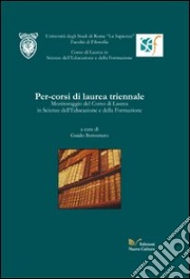 Per-corsi di laurea triennale. Monitoraggio del Corso di Laurea in Scienze dell'Educazione e della Formazione libro di Benvenuto Guido